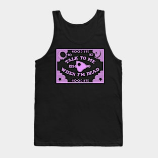 Talk to me When I'm Dead Tank Top